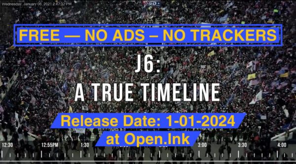 EXCLUSIVE: Open.Ink Project Releases Their Latest Production — “J6: A True Timeline” on the Real Story Behind the J6 Protests that They Won’t Tell You