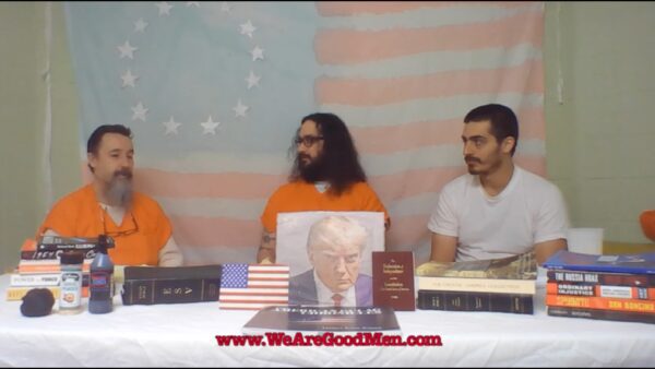 “We Are Good Men” Podcast Directly From Inside the DC Gulag Featuring J6 Political PrisonerJeffrey Sabol (Video)