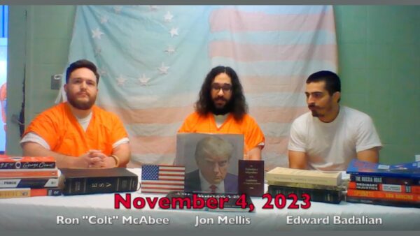 “We Are Good Men” Podcast Directly From Inside the DC Gulag Featuring J6 Political Prisoner Ronald “Colt” McAbee (Video)